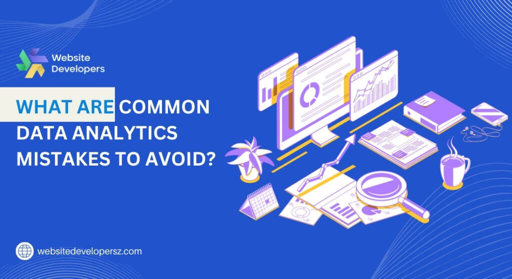 What Are Common Data Analytics Mistakes to Avoid?