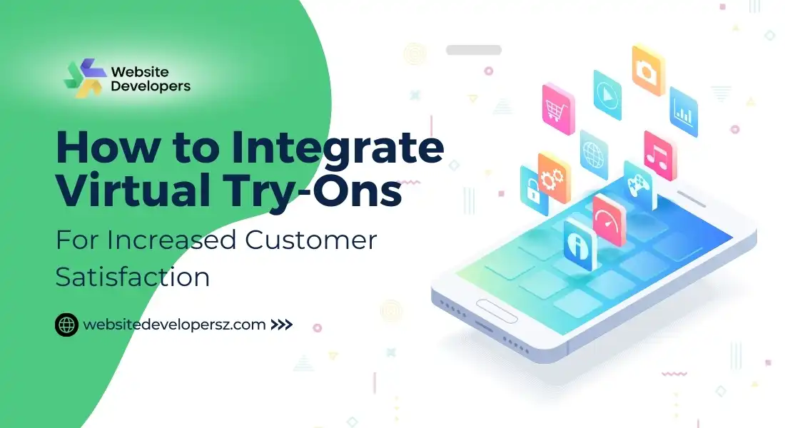 How to Integrate Virtual Try-Ons for Increased Customer Satisfaction