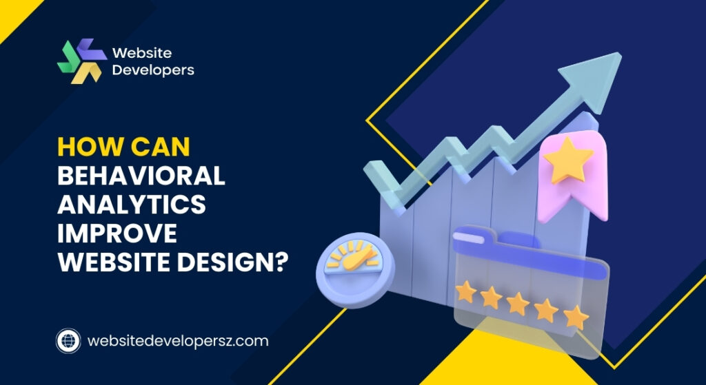 How Can Behavioral Analytics Improve Website Design?