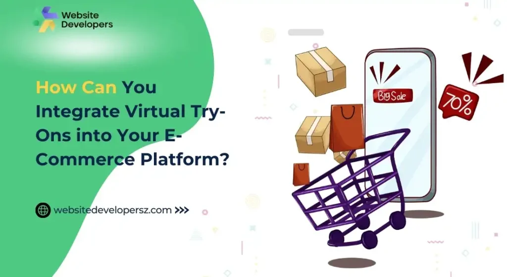 How Can You Integrate Virtual Try-Ons into Your E-Commerce Platform?