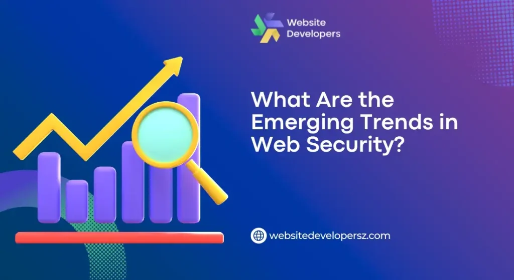 What Are the Emerging Trends in Web Security?