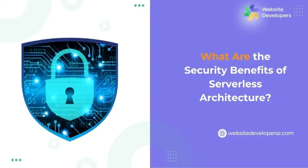 What Are the Security Benefits of Serverless Architecture?