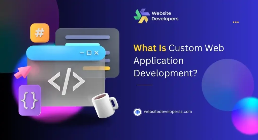 What Is Custom Web Application Development?