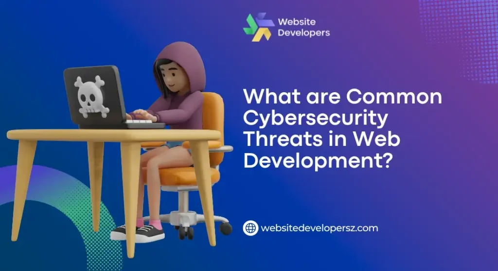 What are Common Cybersecurity Threats in Web Development?