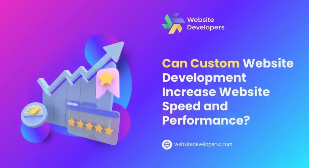 Can Custom Website Development Increase Website Speed and Performance?