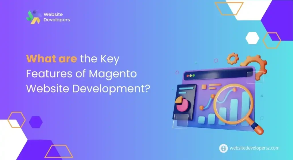 What are the Key Features of Magento Website Development?