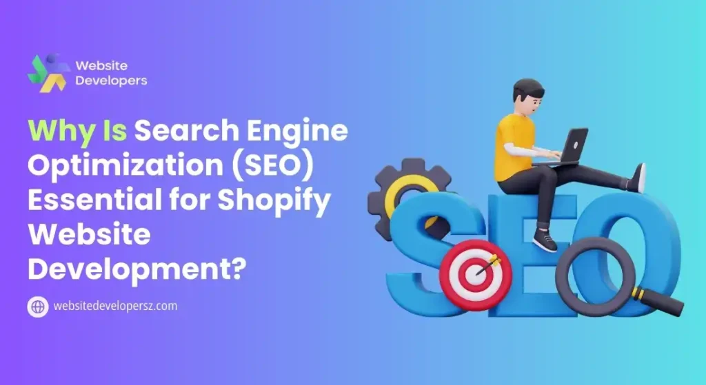 Why Is Search Engine Optimization (SEO) Essential for Shopify Website Development?