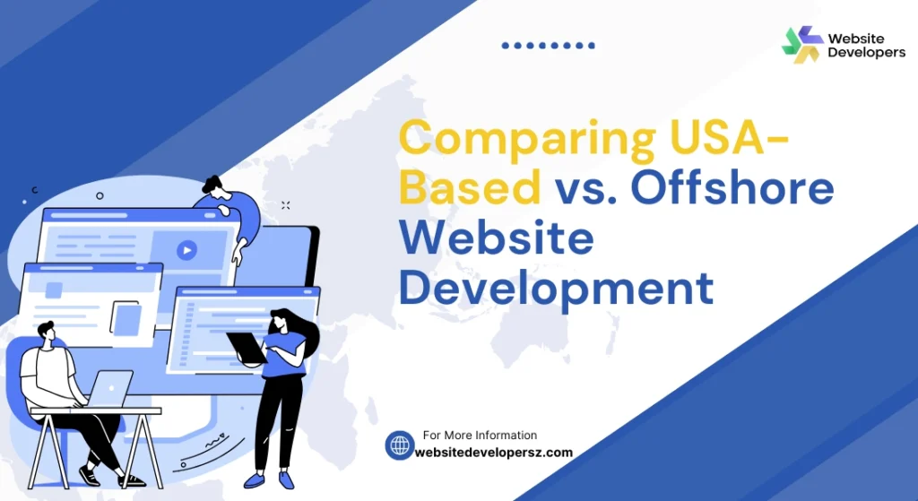 Comparing USA-Based vs. Offshore Website Development
