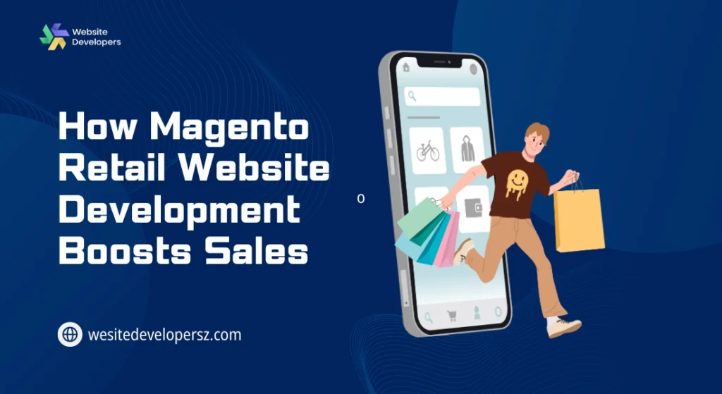 How Magento Retail Website Development Boosts Sales