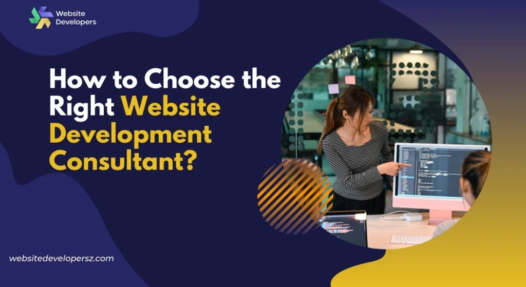 How to Choose the Right Website Development Consultant?