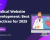 Medical Website Development: Best Practices for 2025