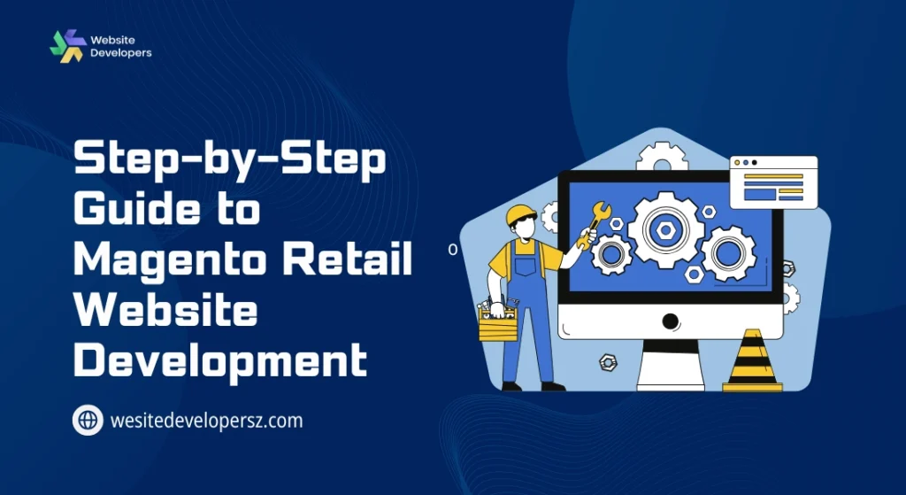 Step-by-Step Guide to Magento Retail Website Development
